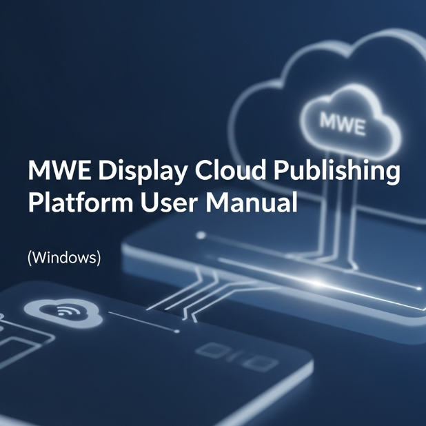 MWE Display Cloud Publishing Platform User Manual (Windows)